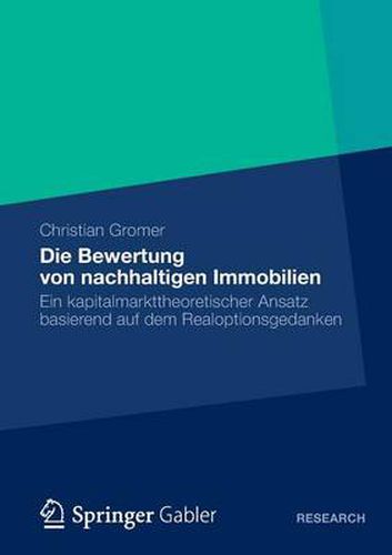 Cover image for Die Bewertung Von Nachhaltigen Immobilien: Ein Kapitalmarkttheoretischer Ansatz Basierend Auf Dem Realoptionsgedanken