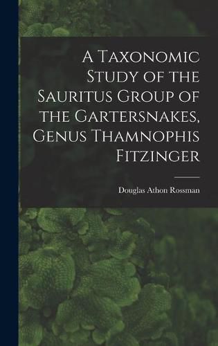 Cover image for A Taxonomic Study of the Sauritus Group of the Gartersnakes, Genus Thamnophis Fitzinger