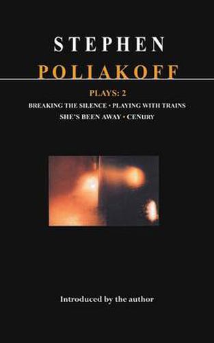 Cover image for Poliakoff Plays: 2: Breaking the Silence; Playing with Trains; She's Been Away; Century