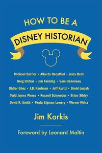 Cover image for How to Be a Disney Historian