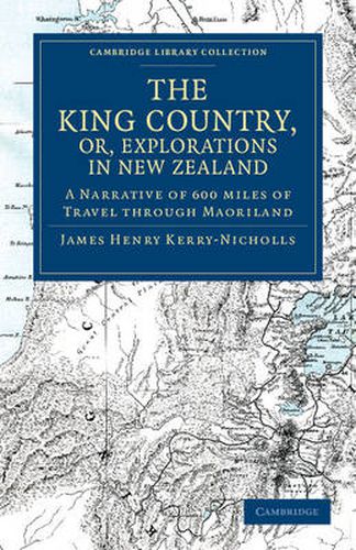 The King Country, or, Explorations in New Zealand: A Narrative of 600 miles of Travel through Maoriland