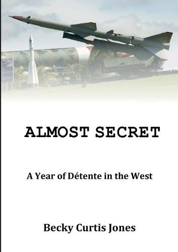 Cover image for Almost Secret: A Year of Detente in the West