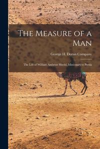 Cover image for The Measure of a Man; the Life of William Ambrose Shedd, Missionary to Persia