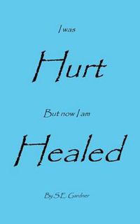 Cover image for I Was Hurt But Now I Am Healed