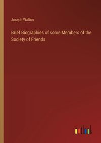 Cover image for Brief Biographies of some Members of the Society of Friends