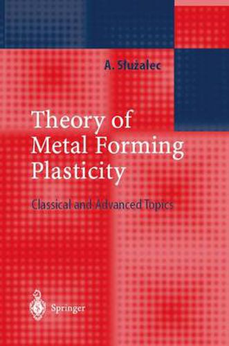 Cover image for Theory of Metal Forming Plasticity: Classical and Advanced Topics