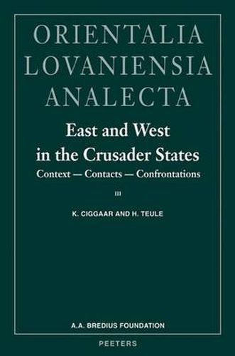 Cover image for East and West in the Crusader States. Context - Contacts - Confrontations III: Acta of the Congress Held at Hernen Castle in September 2000