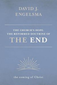 Cover image for The Church's Hope: The Reformed Doctrine of the End: Volume 2: The Coming of Christ