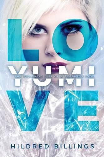 Cover image for Love, Yumi: The Romantic Life Of A Japanese Idol