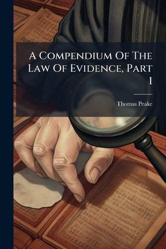 Cover image for A Compendium of the Law of Evidence, Part 1