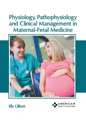 Cover image for Physiology, Pathophysiology and Clinical Management in Maternal-Fetal Medicine