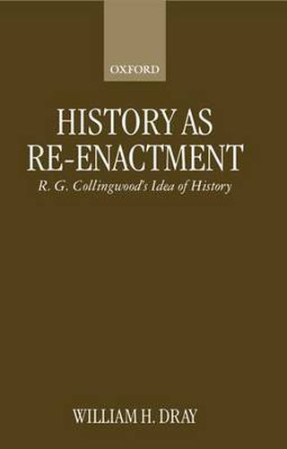 Cover image for History as Re-enactment: R.G.Collingwood's  Idea of History
