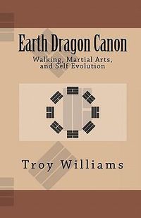 Cover image for Earth Dragon Canon: Walking, Martial Arts, and Self Evolution