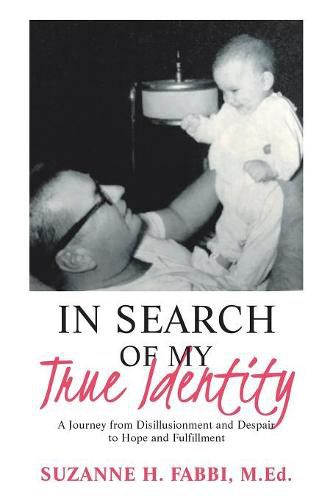 Cover image for In Search of My True Identity: A Journey from Disillusionment and Despair to Hope and Fulfillment