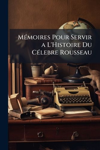 Cover image for M Moires Pour Servir A L'Histoire Du C Lebre Rousseau
