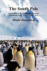 Cover image for The South Pole; An Account of the Norwegian Antarctic Expedition in the  Fram,  1910-12. Volumes I and II