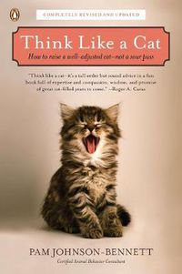 Cover image for Think Like a Cat: How to Raise a Well-Adjusted Cat--Not a Sour Puss