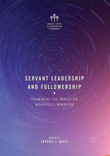 Cover image for Servant Leadership and Followership: Examining the Impact on Workplace Behavior