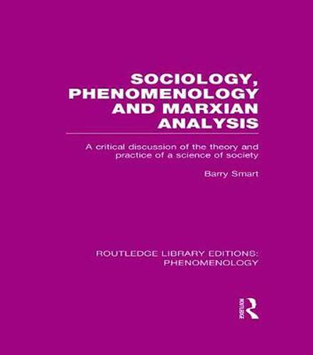 Cover image for Sociology, Phenomenology and Marxian Analysis: A Critical Discussion of the Theory and Practice of a Science of Society