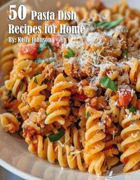 Cover image for 50 Pasta Dish Recipes for Home