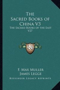 Cover image for The Sacred Books of China V3: The Sacred Books of the East V27