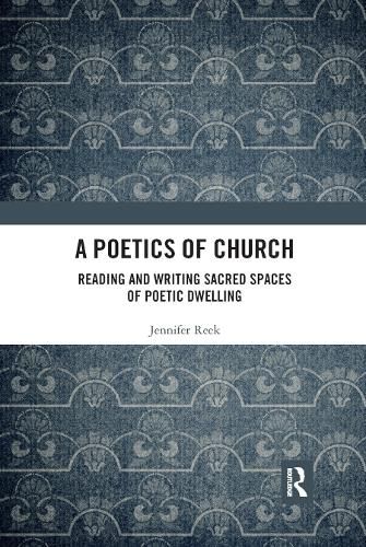 Cover image for A Poetics of Church: Reading and Writing Sacred Spaces of Poetic Dwelling