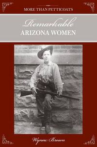 Cover image for More Than Petticoats: Remarkable Arizona Women