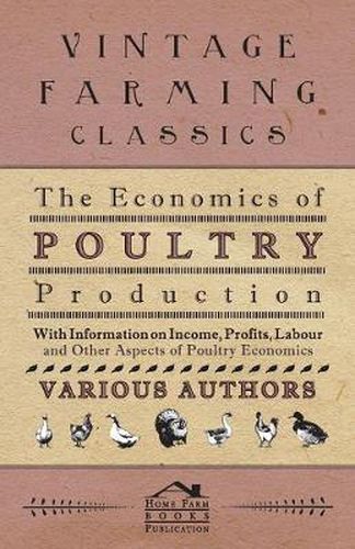 Cover image for The Economics of Poultry Production - With Information on Income, Profits, Labour and Other Aspects of Poultry Economics