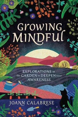 Cover image for Growing Mindful: Explorations in the Garden to Deepen Your Awareness