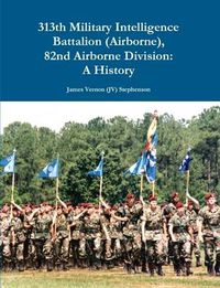 Cover image for 313th Military Intelligence Battalion (Airborne), 82nd Airborne Division: A History