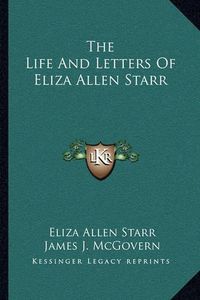 Cover image for The Life and Letters of Eliza Allen Starr