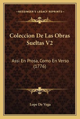 Cover image for Coleccion de Las Obras Sueltas V2: Assi En Prosa, Como En Verso (1776)