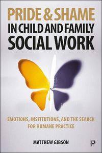 Cover image for Pride and Shame in Child and Family Social Work: Emotions and the Search for Humane Practice