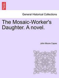 Cover image for The Mosaic-Worker's Daughter. a Novel.