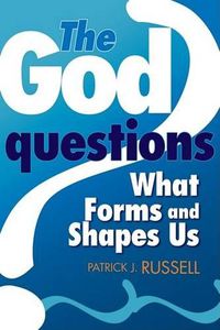 Cover image for The God Questions: What Forms and Shapes Us