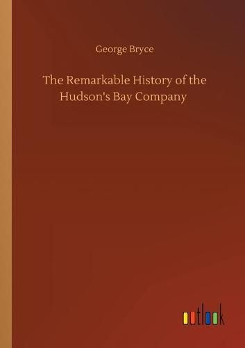 Cover image for The Remarkable History of the Hudson's Bay Company