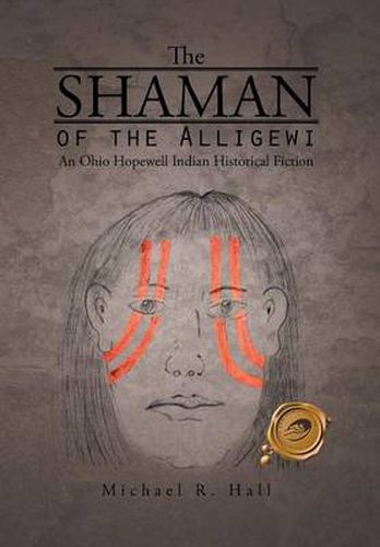 Cover image for The Shaman of the Alligewi: An Ohio Hopewell Indian Historical Fiction