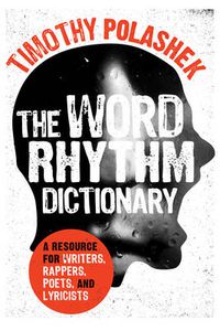 Cover image for The Word Rhythm Dictionary: A Resource for Writers, Rappers, Poets, and Lyricists