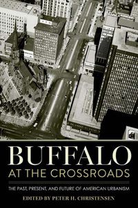 Cover image for Buffalo at the Crossroads: The Past, Present, and Future of American Urbanism