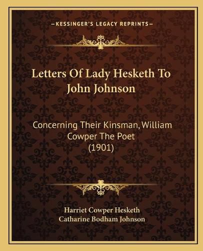 Cover image for Letters of Lady Hesketh to John Johnson: Concerning Their Kinsman, William Cowper the Poet (1901)