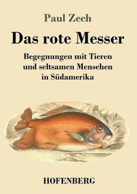 Cover image for Das rote Messer: Begegnungen mit Tieren und seltsamen Menschen in Sudamerika