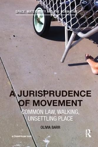 Cover image for A Jurisprudence of Movement: Common Law, Walking, Unsettling Place