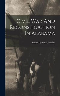 Cover image for Civil War And Reconstruction In Alabama