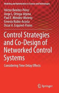 Cover image for Control Strategies and Co-Design of Networked Control Systems: Considering Time Delay Effects