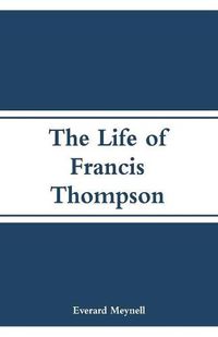 Cover image for The Life of Francis Thompson