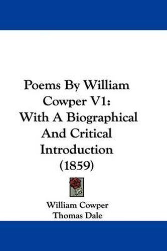 Cover image for Poems By William Cowper V1: With A Biographical And Critical Introduction (1859)