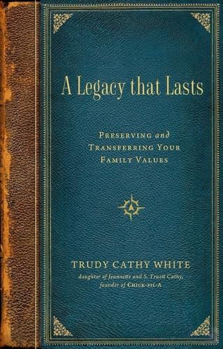 Cover image for A Legacy That Lasts: Preserving and Transferring Your Family Values