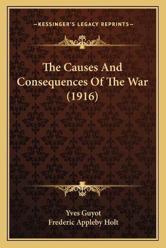 Cover image for The Causes and Consequences of the War (1916)