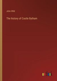 Cover image for The history of Castle Bytham