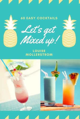 Cover image for Let's Get Mixed Up: Do you want to be a Home Bartender ? This Funny Mixology Book is gonna help you! Especially created for begginers but also can be used for professional Bartenders. Cocktails Recipe made simple. Drink like a Celebrity from movie.